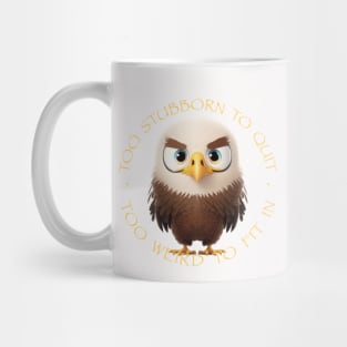 Eagle Too Stubborn To Quit Too Weird To Fit In Cute Adorable Funny Quote Mug